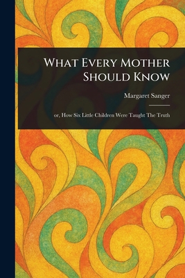 What Every Mother Should Know 1023512300 Book Cover