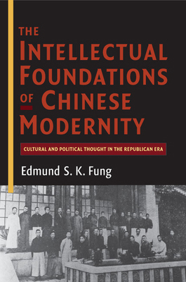 The Intellectual Foundations of Chinese Moderni... 1107547679 Book Cover