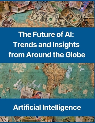 The Future of AI: Trends and Insights from Arou... B0D76N2GYG Book Cover
