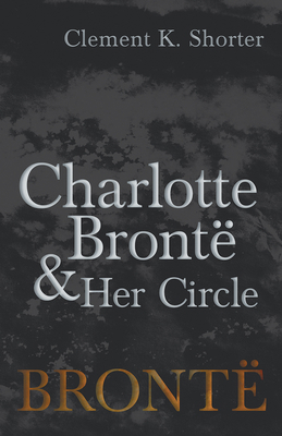 Charlotte Brontë and Her Circle 1528703960 Book Cover