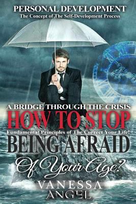 How to Stop Being Afraid of Your Age? A Bridge Through the Crisis: The Ultimate Guide: How to Be Happy, Feeling Good, Self Esteem, Positive Thinking, Mental Health 1979644896 Book Cover