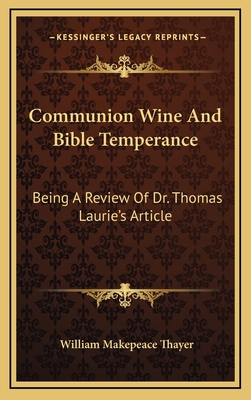 Communion Wine And Bible Temperance: Being A Re... 1169017436 Book Cover