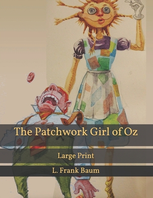 The Patchwork Girl of Oz: Large Print B08SGWTCGF Book Cover