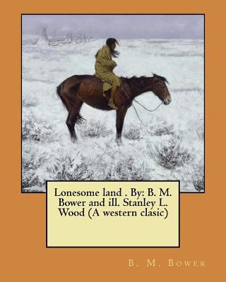 Lonesome land . By: B. M. Bower and ill. Stanle... 1974286185 Book Cover