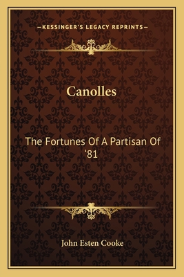 Canolles: The Fortunes Of A Partisan Of '81 1163615684 Book Cover