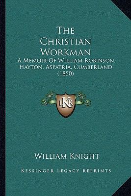 The Christian Workman: A Memoir Of William Robi... 1166947998 Book Cover