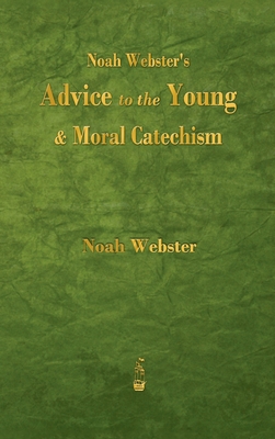 Noah Webster's Advice to the Young and Moral Ca... 1603868461 Book Cover