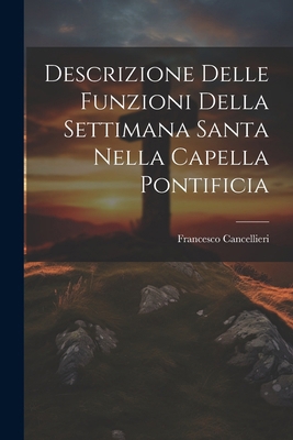 Descrizione Delle Funzioni Della Settimana Sant... [Italian] 1022675842 Book Cover