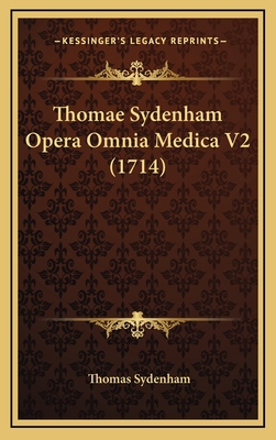 Thomae Sydenham Opera Omnia Medica V2 (1714) [Latin] 116731364X Book Cover