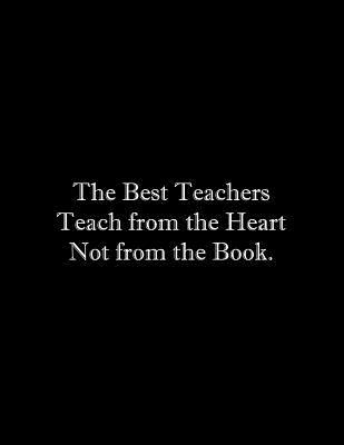 The Best Teachers Teach from the Heart Not from... 1072641690 Book Cover