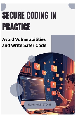 Secure Coding in Practice: Avoid Vulnerabilitie... B0FJXBJDNZ Book Cover