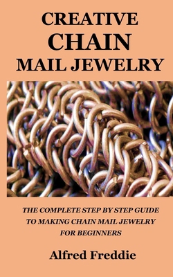 Creative Chain Mail Jewelry: The Complete Step ... B0CQGD19QZ Book Cover