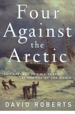 Four Against the Arctic: Shipwrecked for Six Ye... 0743224310 Book Cover
