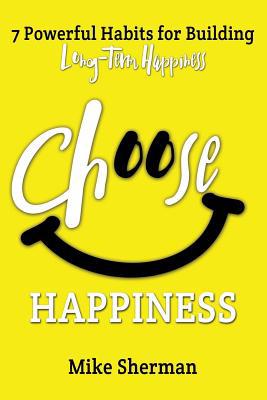 Choose Happiness: 7 Powerful Habits for Buildin... 1523922052 Book Cover