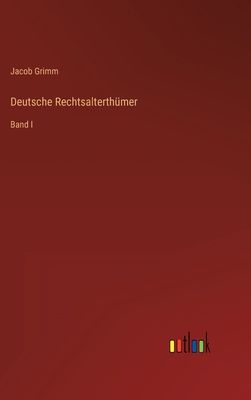 Deutsche Rechtsalterthümer: Band I [German] 3368231235 Book Cover