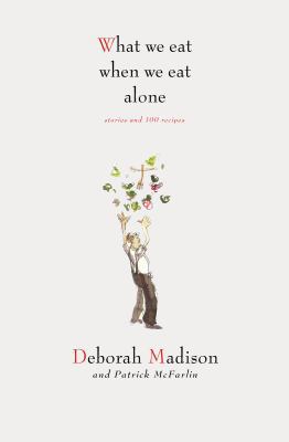 What We Eat When We Eat Alone: Stories and 100 ... 1423604962 Book Cover
