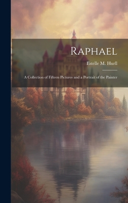 Raphael; A Collection of Fifteen Pictures and a... 1020895497 Book Cover