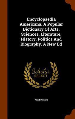 Encyclopaedia Americana. A Popular Dictionary O... 1345484518 Book Cover