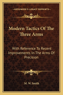 Modern Tactics Of The Three Arms: With Referenc... 1163622877 Book Cover