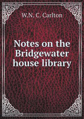 Notes on the Bridgewater house library 5519346828 Book Cover