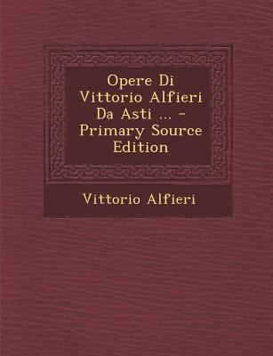 Opere Di Vittorio Alfieri Da Asti ... [Italian] 1287937330 Book Cover