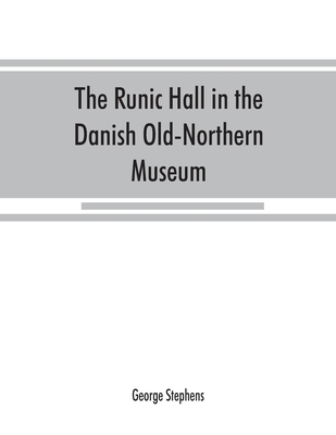 The Runic Hall in the Danish Old-Northern Museum 9353867843 Book Cover