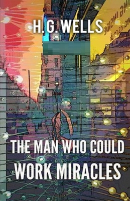 The Man Who Could Work Miracles Illustrated B086Y4CSSV Book Cover