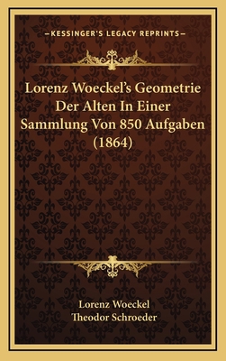 Lorenz Woeckel's Geometrie Der Alten In Einer S... [German] 1168189357 Book Cover