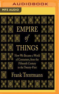 Empire of Things: How We Became a World of Cons... 1543623824 Book Cover