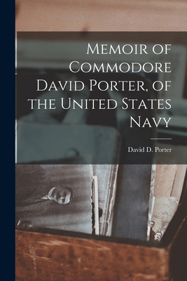 Memoir of Commodore David Porter, of the United... 1015612660 Book Cover