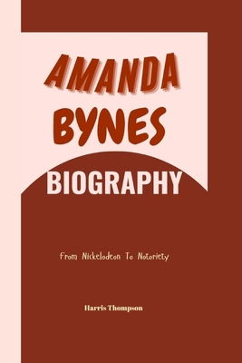 Amanda Bynes Biography: From Nickelodeon To Not...            Book Cover