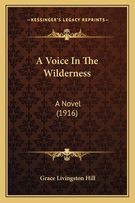 A Voice In The Wilderness: A Novel (1916) 1164038125 Book Cover