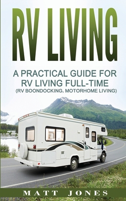 RV Living: A Practical Guide For RV Living Full... 1542345871 Book Cover