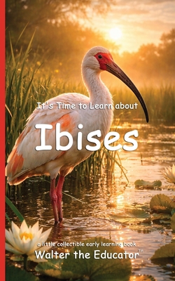 It's Time to Learn about Ibises (Walter the Edu... B0G8XT74JS Book Cover