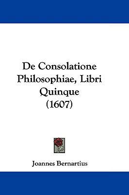 de Consolatione Philosophiae, Libri Quinque (1607) 1104708019 Book Cover