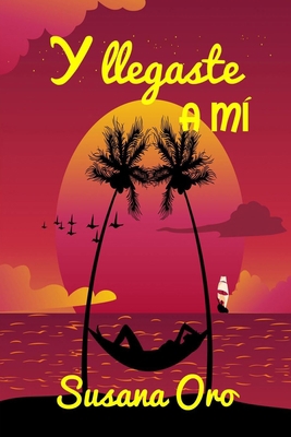 Y llegaste a mí [Spanish] 1507614349 Book Cover