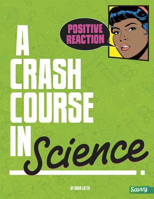 Positive Reaction!: A Crash Course in Science 1491407808 Book Cover