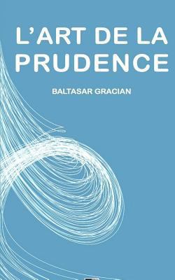 L'Art de la Prudence [French] 1530136776 Book Cover
