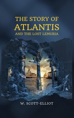 The Story of Atlantis: and The Lost Lemuria 2357285362 Book Cover