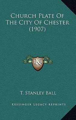 Church Plate Of The City Of Chester (1907) 116651370X Book Cover