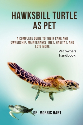 Hawksbill Turtle as Pet: A Complete Guide to Th... B0D2KX5R16 Book Cover