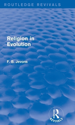 Religion in Evolution (Routledge Revivals) 1138814903 Book Cover