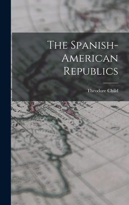 The Spanish-American Republics B0BS4LYZWR Book Cover