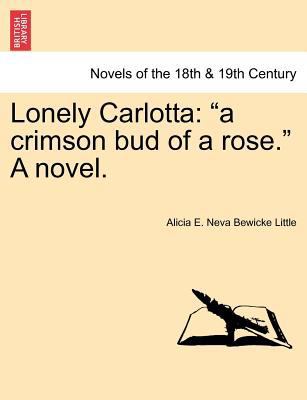 Lonely Carlotta: A Crimson Bud of a Rose. a Novel. 1241399980 Book Cover