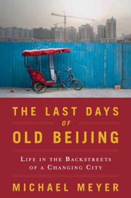 The Last Days of Old Beijing: Life in the Vanis... 0802716520 Book Cover
