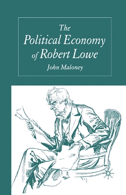 The Political Economy of Robert Lowe 1349524808 Book Cover