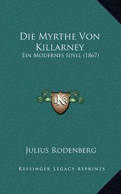 Die Myrthe Von Killarney: Ein Modernes Idyll (1... [German] 1166824756 Book Cover