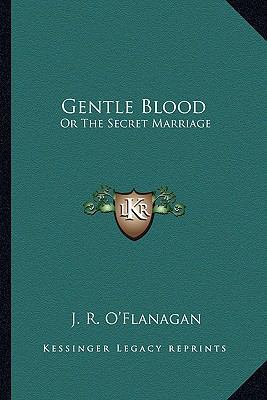 Gentle Blood: Or The Secret Marriage: A Novel 116362764X Book Cover