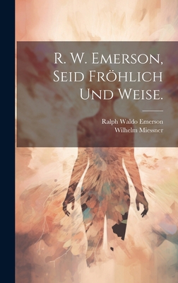 R. W. Emerson, Seid fröhlich und weise. [German] 1020605405 Book Cover