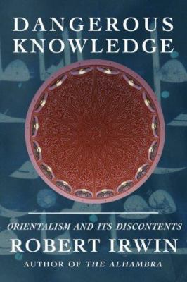 Dangerous Knowledge: Orientalism and Its Discon... 158567835X Book Cover